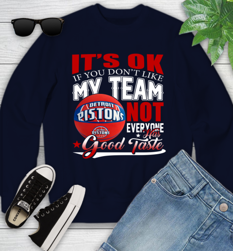 NBA It's Ok If You Don't Like My Team Detroit Pistons Not Everyone Has Good Taste Basketball Youth Sweatshirt 2