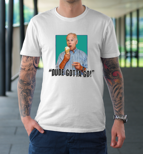 DUDE GOTTA GO Anti Biden Funny T-Shirt