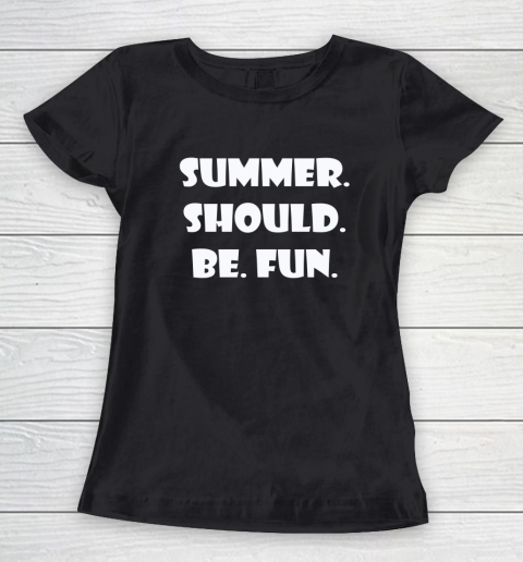 Summer Should Be Fun Shirt Women's T-Shirt