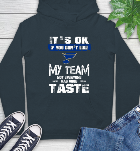 St.Louis Blues NHL Hockey It's Ok If You Don't Like My Team Not Everyone Has Good Taste Hoodie 7