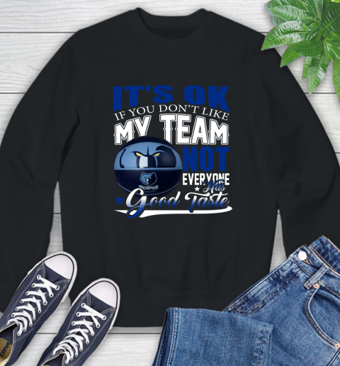 NBA It's Ok If You Don't Like My Team Memphis Grizzlies Not Everyone Has Good Taste Basketball Sweatshirt