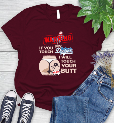 Los Angeles Dodgers MLB Baseball Warning If You Touch My Team I Will Touch My Butt Women's T-Shirt 7