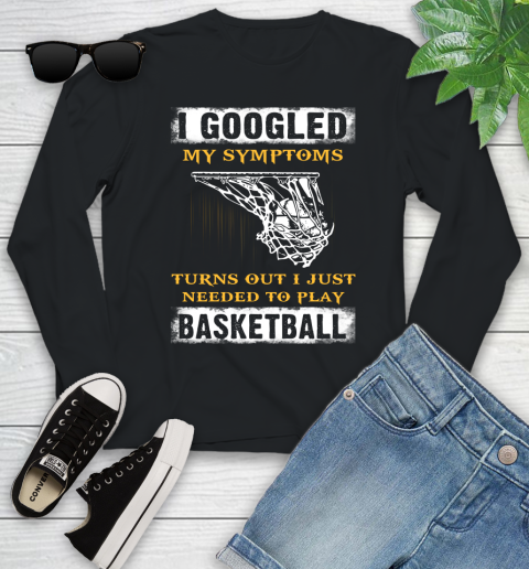I Googled My Symptoms Turns Out I Needed To Play Basketball Youth Long Sleeve