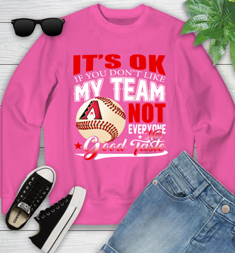 Arizona Diamondbacks MLB Baseball You Don't Like My Team Not Everyone Has Good Taste Youth Sweatshirt 6