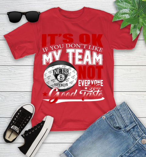 NBA It's Ok If You Don't Like My Team Brooklyn Nets Not Everyone Has Good Taste Basketball Youth T-Shirt 13