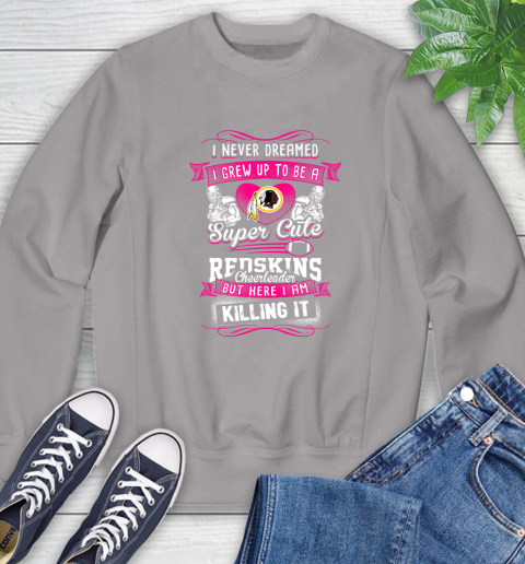 Washington Redskins NFL Football I Never Dreamed I Grew Up To Be A Super Cute Cheerleader Sweatshirt 5
