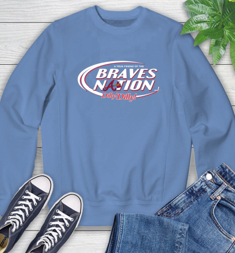 MLB A True Friend Of The Atlanta Braves Dilly Dilly Baseball Sports Sweatshirt 11