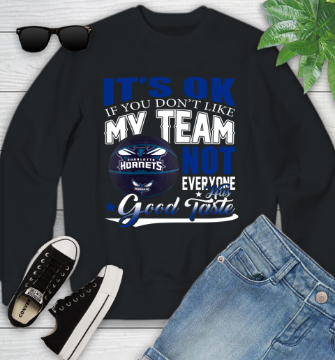 NBA It's Ok If You Don't Like My Team Charlotte Hornets Not Everyone Has Good Taste Basketball Youth Sweatshirt
