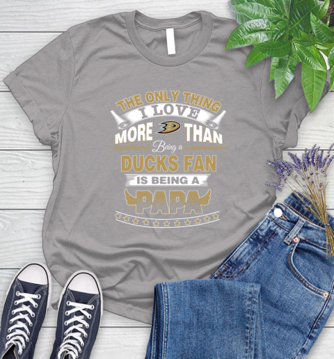 NHL The Only Thing I Love More Than Being A Anaheim Ducks Fan Is Being A Papa Hockey Women's T-Shirt 5