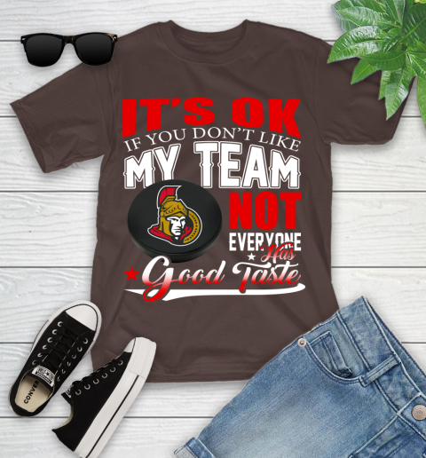 Ottawa Senators NHL Hockey You Don't Like My Team Not Everyone Has Good Taste Youth T-Shirt 7