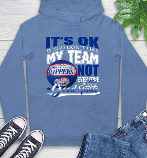 NBA It's Ok If You Don't Like My Team Los Angeles Clippers Not Everyone Has Good Taste Basketball Hoodie 11