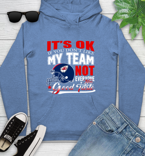 Kansas City Chiefs NFL Football You Don't Like My Team Not Everyone Has Good Taste Youth Hoodie 13