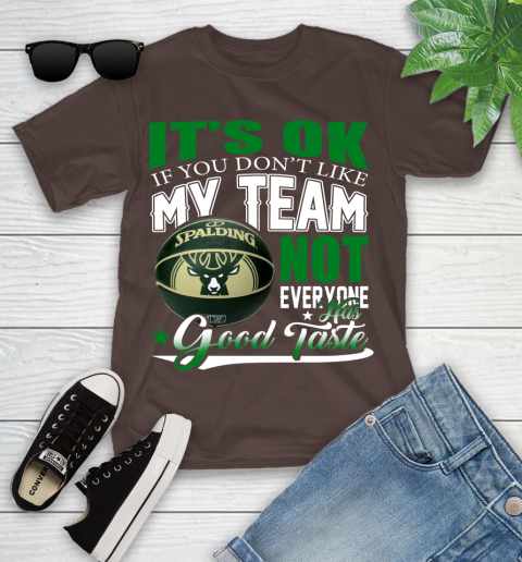 NBA It's Ok If You Don't Like My Team Milwaukee Bucks Not Everyone Has Good Taste Basketball Youth T-Shirt 7