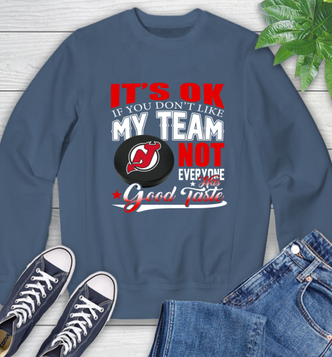 New Jersey Devils NHL Hockey You Don't Like My Team Not Everyone Has Good Taste Sweatshirt 8