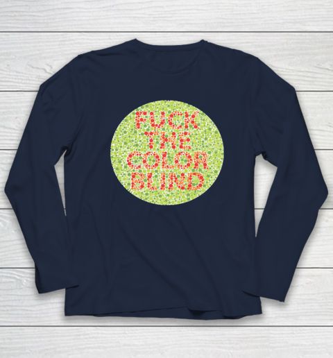 Fuck The Color Blind Funny Long Sleeve T-Shirt 2