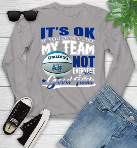 NBA It's Ok If You Don't Like My Team Orlando Magic Not Everyone Has Good Taste Basketball Youth Long Sleeve 5