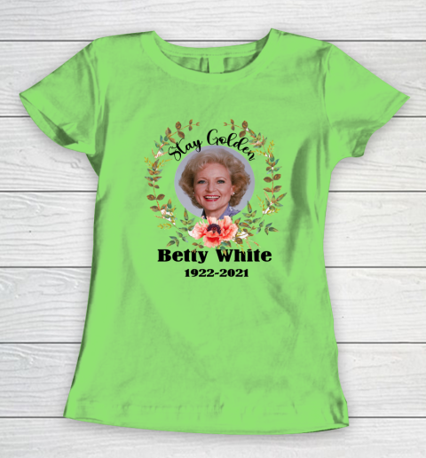 Stay Golden Betty White Stay Golden 1922 2021 Women's T-Shirt 13