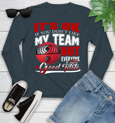 NBA It's Ok If You Don't Like My Team Portland Trail Blazers Not Everyone Has Good Taste Basketball Youth Long Sleeve 9