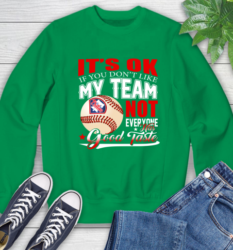 Philadelphia Phillies MLB Baseball You Don't Like My Team Not Everyone Has Good Taste Sweatshirt 7