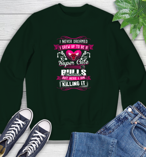 Chicago Bulls NBA Basketball I Never Dreamed I Grew Up To Be A Super Cute Cheerleader Sweatshirt 12