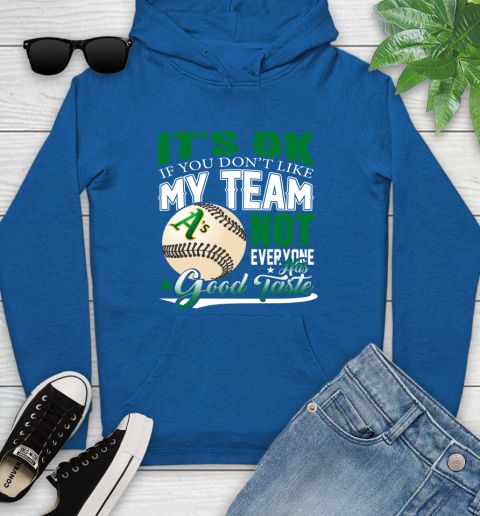Oakland Athletics MLB Baseball You Don't Like My Team Not Everyone Has Good Taste Youth Hoodie 11