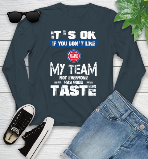 Detroit Pistons NBA Basketball It's Ok If You Don't Like My Team Not Everyone Has Good Taste Youth Long Sleeve 9