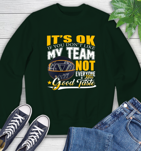 NBA It's Ok If You Don't Like My Team Utah Jazz Not Everyone Has Good Taste Basketball Sweatshirt 12