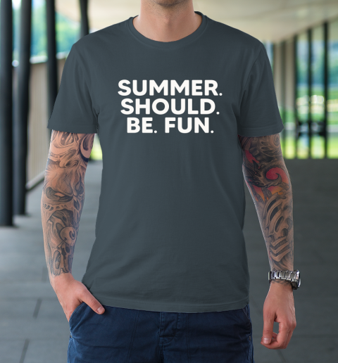 Summer Should Be Fun T-Shirt 12