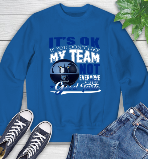 NBA It's Ok If You Don't Like My Team Memphis Grizzlies Not Everyone Has Good Taste Basketball Sweatshirt 9