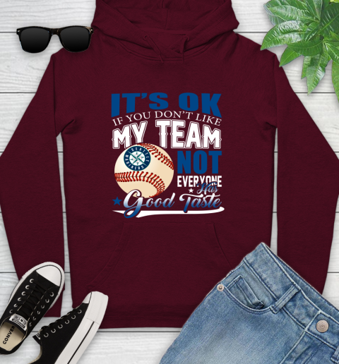 Seattle Mariners MLB Baseball You Don't Like My Team Not Everyone Has Good Taste Youth Hoodie 7