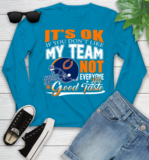 NFL It's Ok If You Don't Like My Team Chicago Bears Not Everyone Has Good Taste Football Youth Long Sleeve 8