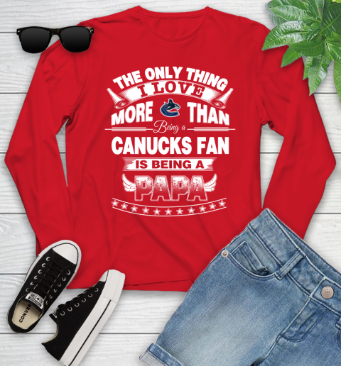 NHL The Only Thing I Love More Than Being A Vancouver Canucks Fan Is Being A Papa Hockey Youth Long Sleeve 11