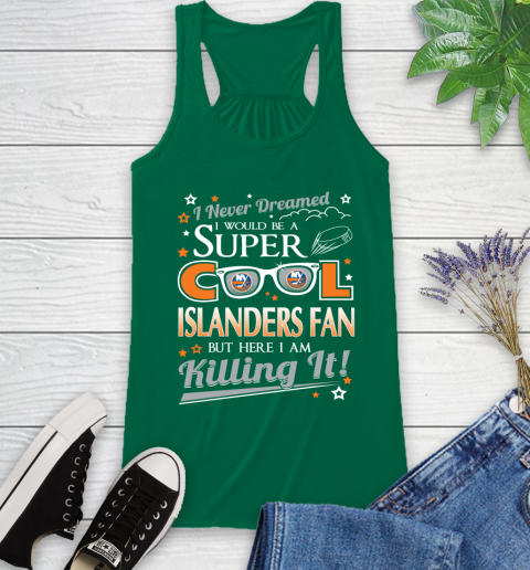 New York Islanders NHL Hockey I Never Dreamed I Would Be Super Cool Fan Racerback Tank 6
