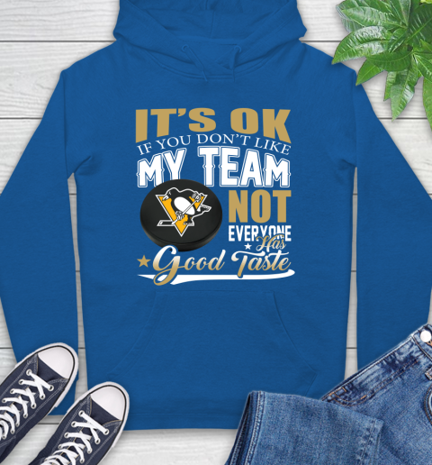 Pittsburgh Penguins NHL Hockey You Don't Like My Team Not Everyone Has Good Taste Hoodie 9