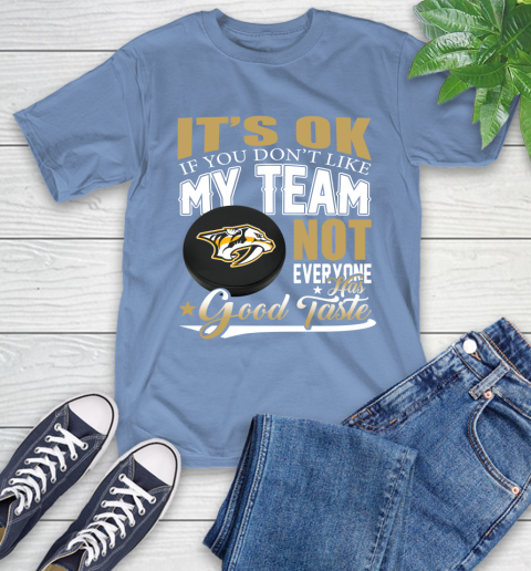 Nashville Predators NHL Hockey You Don't Like My Team Not Everyone Has Good Taste T-Shirt 12