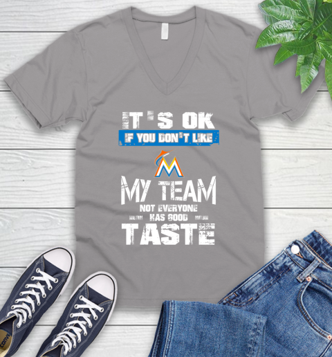 Miami Marlins MLB Baseball It's Ok If You Don't Like My Team Not Everyone Has Good Taste V-Neck T-Shirt 3