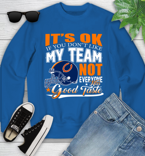 NFL It's Ok If You Don't Like My Team Chicago Bears Not Everyone Has Good Taste Football Youth Sweatshirt 7