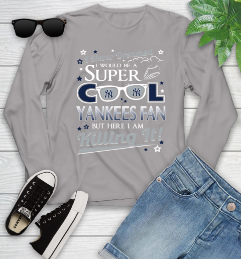 New York Yankees MLB Baseball I Never Dreamed I Would Be Super Cool Fan Youth Long Sleeve 5