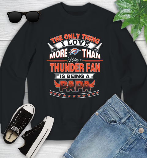 NBA The Only Thing I Love More Than Being A Oklahoma City Thunder Fan Is Being A Papa Basketball Youth Sweatshirt