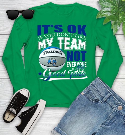 NBA It's Ok If You Don't Like My Team Orlando Magic Not Everyone Has Good Taste Basketball Youth Long Sleeve 7