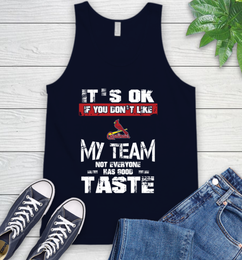 St.Louis Cardinals MLB Baseball It's Ok If You Don't Like My Team Not Everyone Has Good Taste Tank Top 2