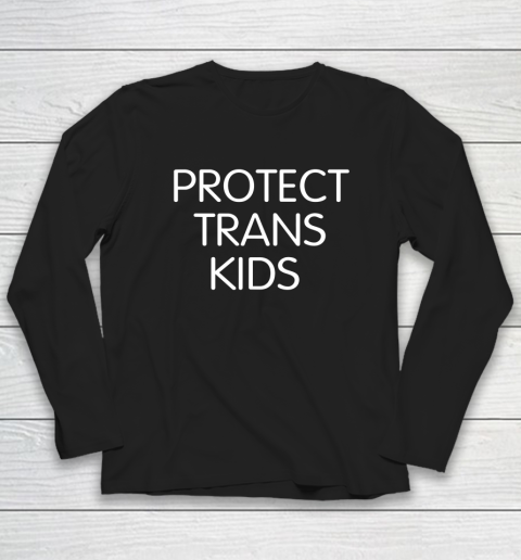 Protect Trans Kids Shirt Long Sleeve T-Shirt