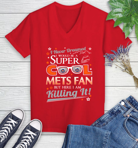 New York Mets MLB Baseball I Never Dreamed I Would Be Super Cool Fan Women's V-Neck T-Shirt 11