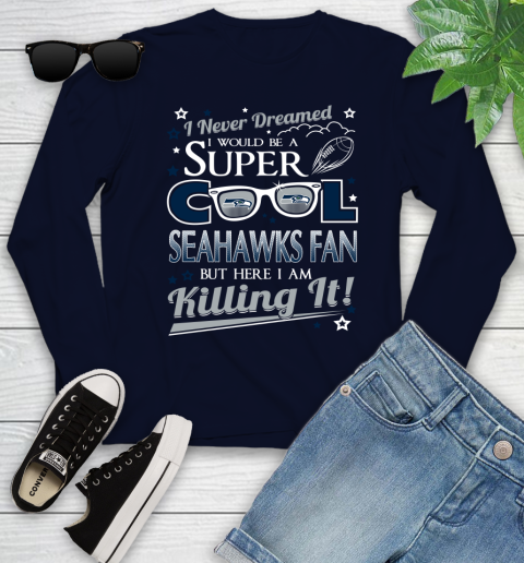 Seattle Seahawks NFL Football I Never Dreamed I Would Be Super Cool Fan Youth Long Sleeve 2