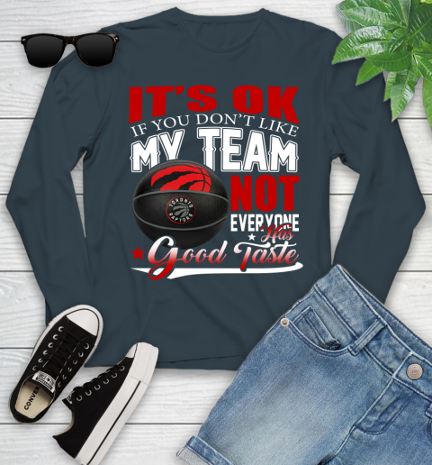 NBA It's Ok If You Don't Like My Team Toronto Raptors Not Everyone Has Good Taste Basketball Youth Long Sleeve 9