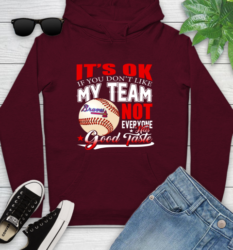 Atlanta Braves MLB Baseball You Don't Like My Team Not Everyone Has Good Taste Youth Hoodie 7