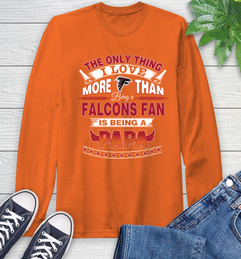 NFL The Only Thing I Love More Than Being A Atlanta Falcons Fan Is Being A Papa Football Long Sleeve T-Shirt 4