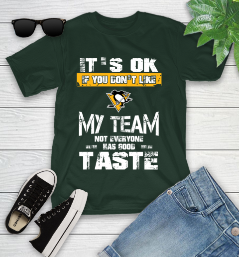 Pittsburgh Penguins NHL Hockey It's Ok If You Don't Like My Team Not Everyone Has Good Taste Youth T-Shirt 5