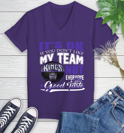 NBA It's Ok If You Don't Like My Team Sacramento Kings Not Everyone Has Good Taste Basketball Women's V-Neck T-Shirt 3