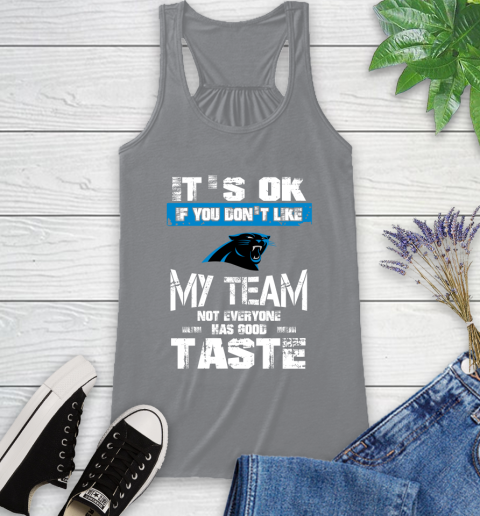 Carolina Panthers NFL Football It's Ok If You Don't Like My Team Not Everyone Has Good Taste (1) Racerback Tank 4